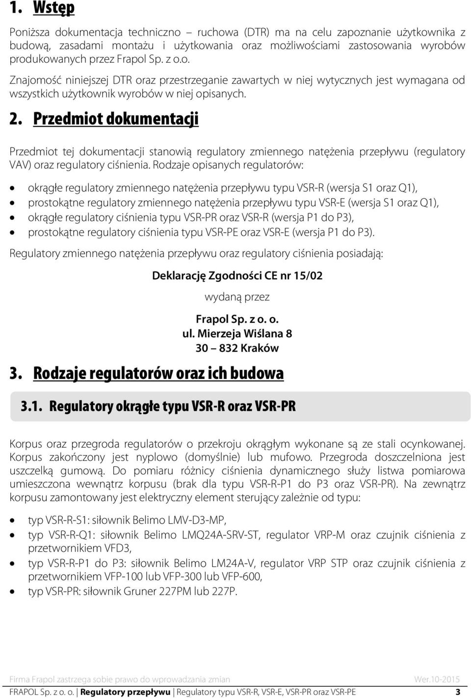 Przedmiot dokumentacji Przedmiot tej dokumentacji stanowią regulatory zmiennego natężenia przepływu (regulatory VAV) oraz regulatory ciśnienia.