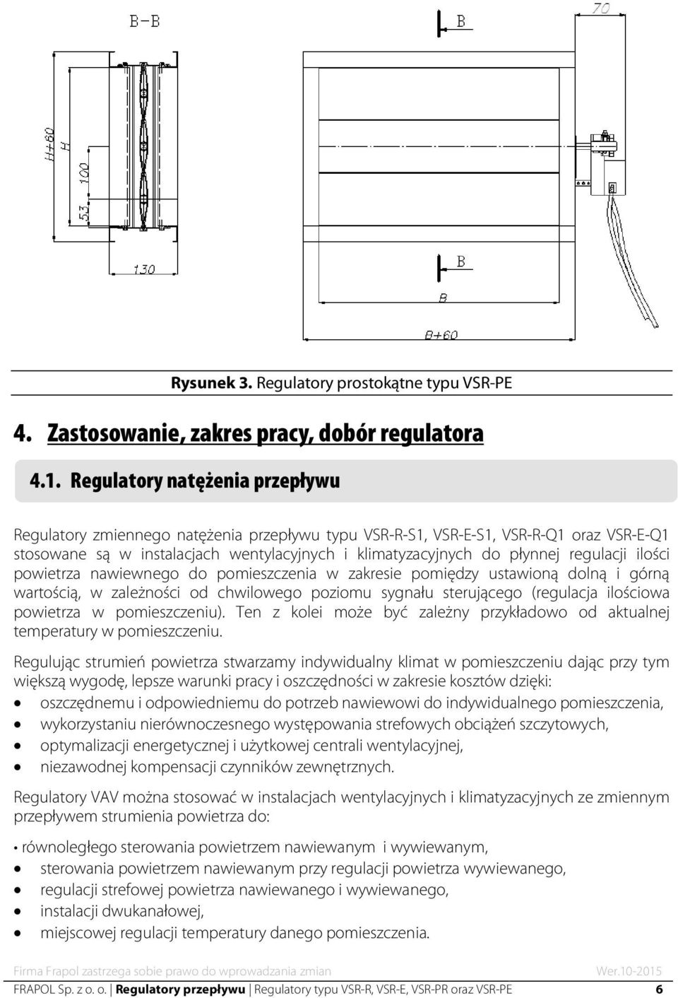 regulacji ilości powietrza nawiewnego do pomieszczenia w zakresie pomiędzy ustawioną dolną i górną wartością, w zależności od chwilowego poziomu sygnału sterującego (regulacja ilościowa powietrza w