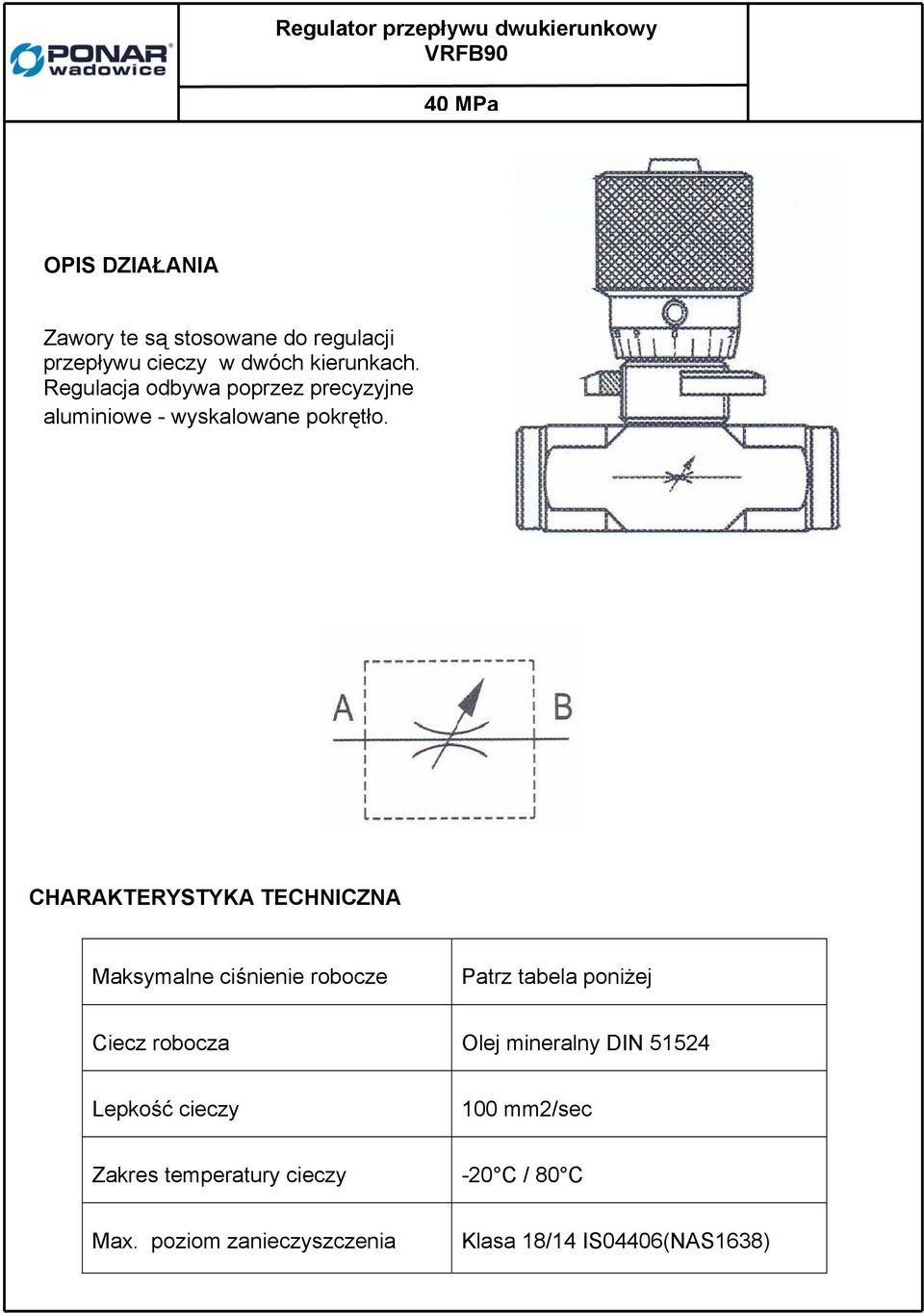 CHARAKTERYSTYKA TECHNICZNA Maksymalne ciśnienie robocze Patrz tabela poniżej Ciecz robocza Olej mineralny DIN