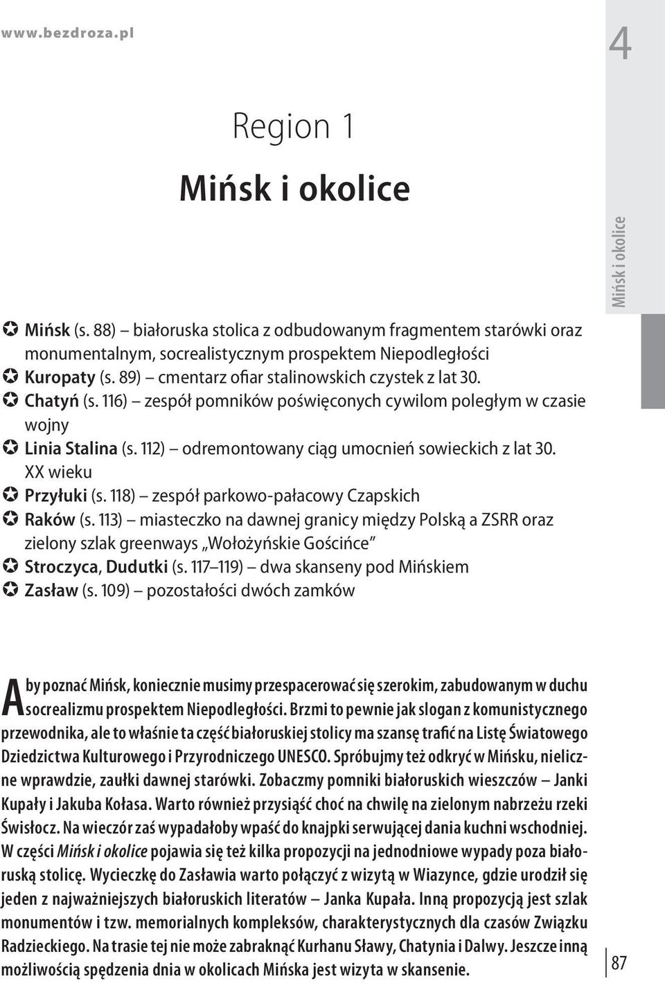 XX wieku Przyłuki (s. 118) zespół parkowo-pałacowy Czapskich Raków (s. 113) miasteczko na dawnej granicy między Polską a ZSRR oraz zielony szlak greenways Wołożyńskie Gościńce Stroczyca, Dudutki (s.