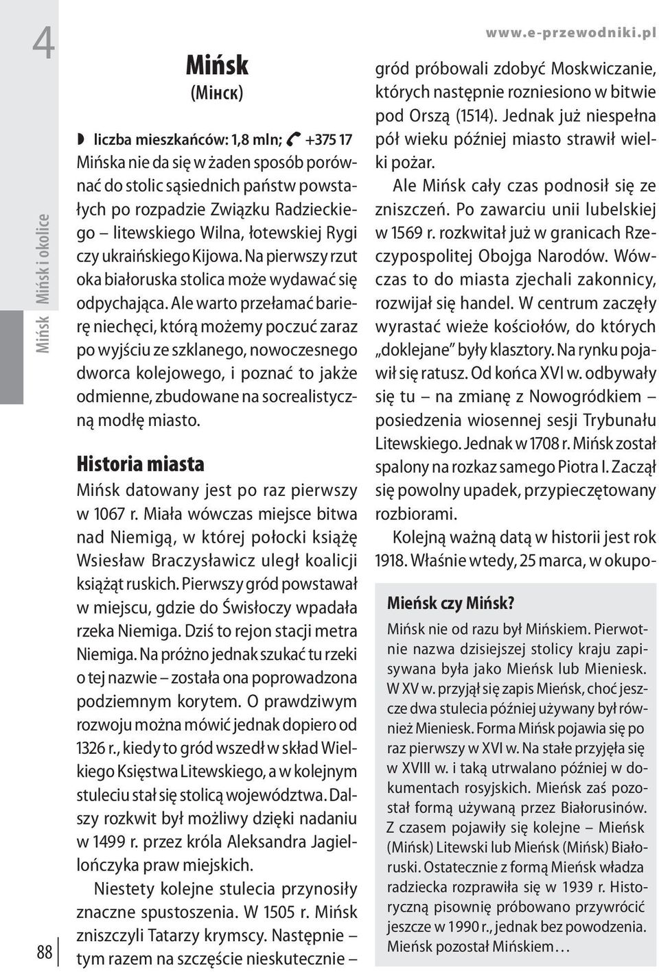 Ale warto przełamać barierę niechęci, którą możemy poczuć zaraz po wyjściu ze szklanego, nowoczesnego dworca kolejowego, i poznać to jakże odmienne, zbudowane na socrealistyczną modłę miasto.