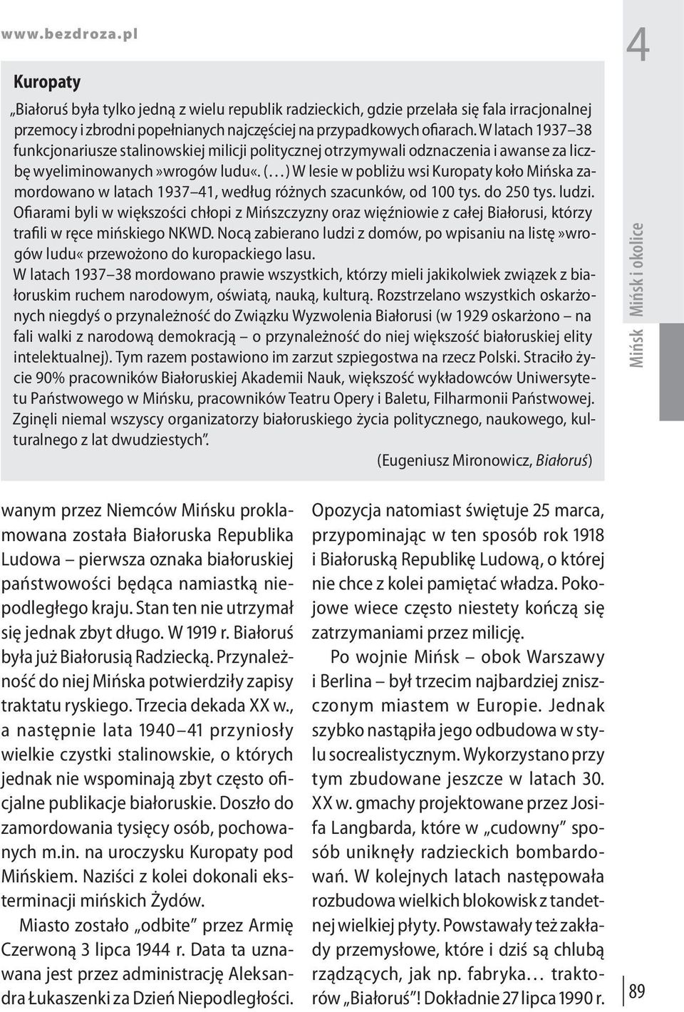 ( ) W lesie w pobliżu wsi Kuropaty koło Mińska zamordowano w latach 1937 41, według różnych szacunków, od 100 tys. do 250 tys. ludzi.