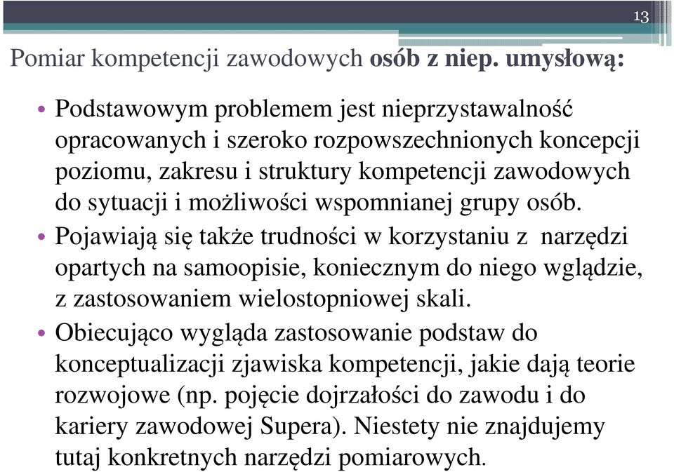 do sytuacji i możliwości wspomnianej grupy osób.
