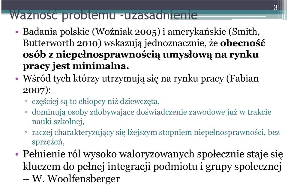 Wśród tych którzy utrzymują się na rynku pracy (Fabian 2007): częściej są to chłopcy niż dziewczęta, dominują osoby zdobywające doświadczenie