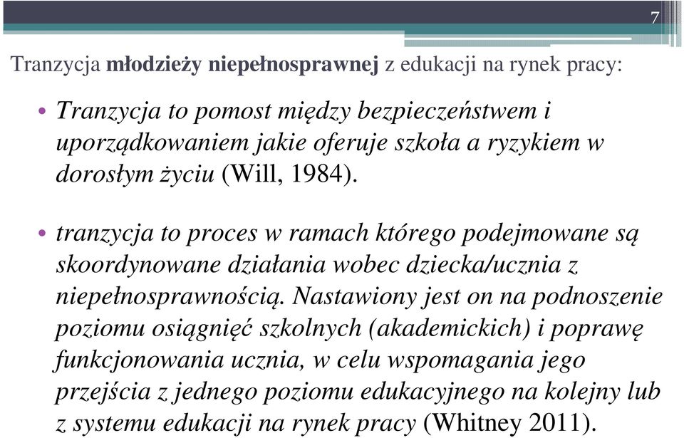 tranzycja to proces w ramach którego podejmowane są skoordynowane działania wobec dziecka/ucznia z niepełnosprawnością.