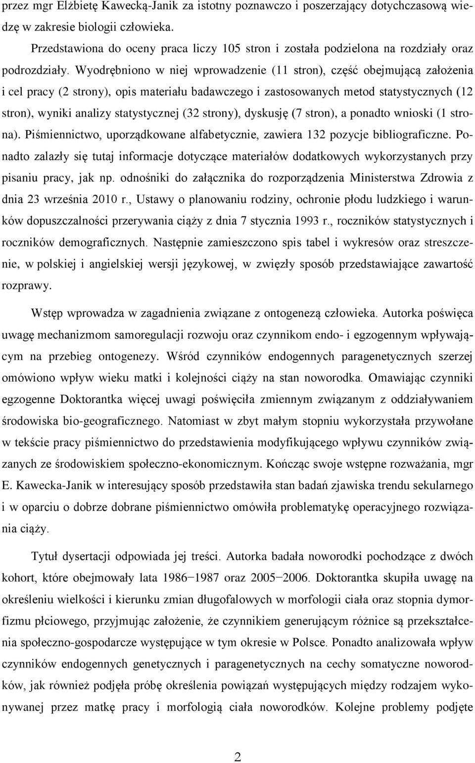 Wyodrębniono w niej wprowadzenie (11 stron), część obejmującą założenia i cel pracy (2 strony), opis materiału badawczego i zastosowanych metod statystycznych (12 stron), wyniki analizy statystycznej