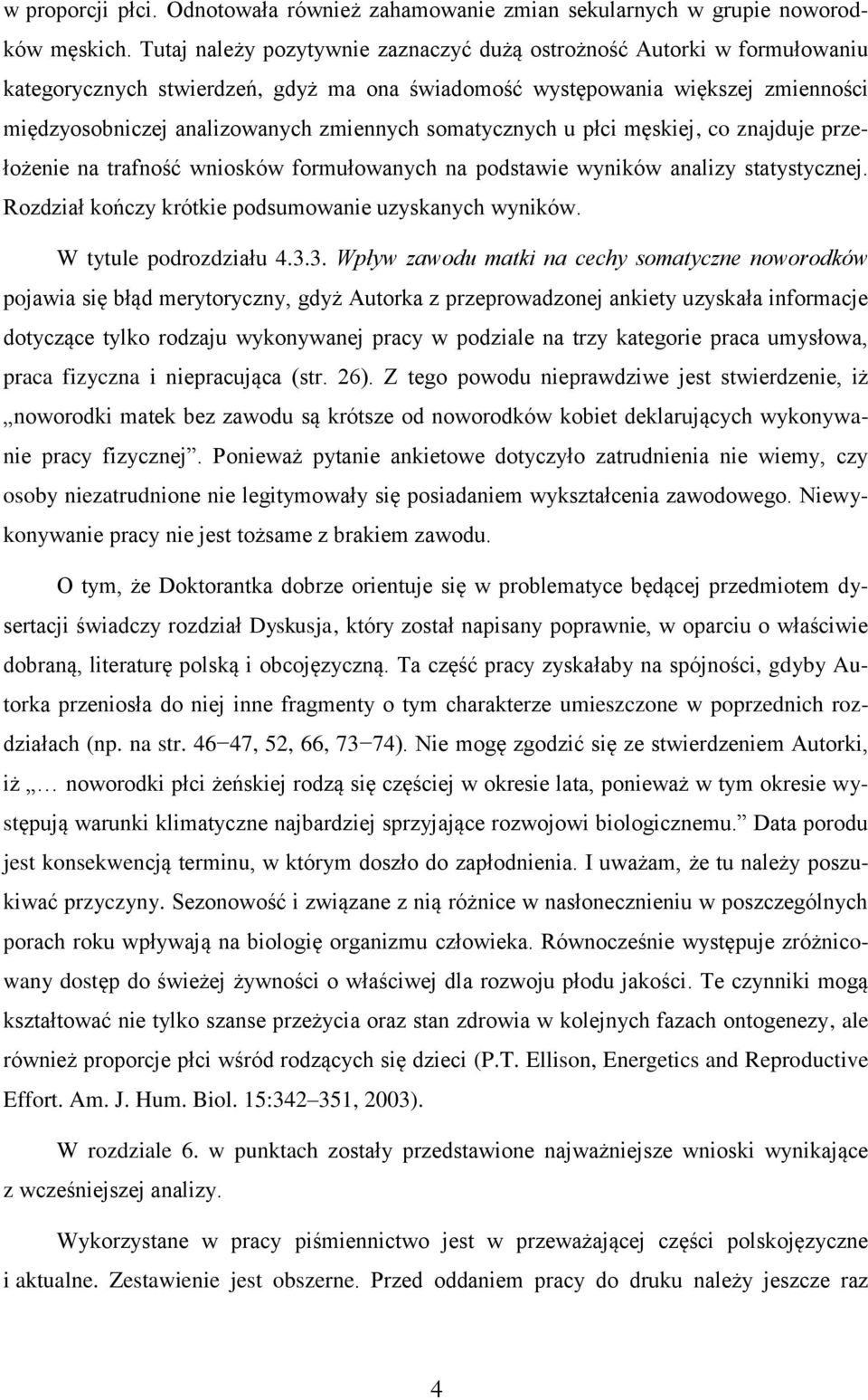 somatycznych u płci męskiej, co znajduje przełożenie na trafność wniosków formułowanych na podstawie wyników analizy statystycznej. Rozdział kończy krótkie podsumowanie uzyskanych wyników.