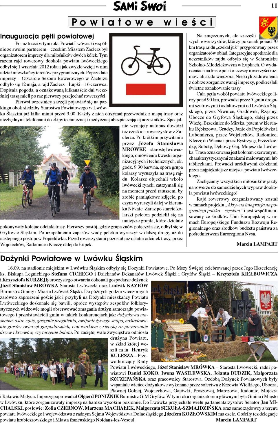 Poprzednie imprezy Otwarcie Sezonu Rowerowego w Zaclerzu odby³o siê 12 maja, a rajd Zaclerz upki 16 czerwca.