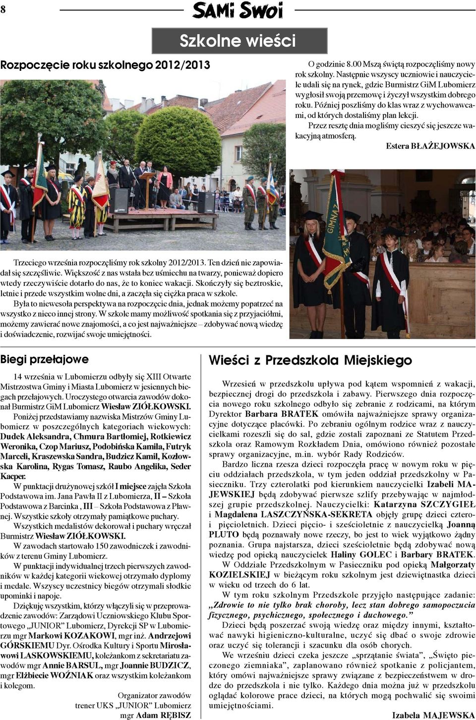 PóŸniej poszliœmy do klas wraz z wychowawcami, od których dostaliœmy plan lekcji. Przez resztê dnia mogliœmy cieszyæ siê jeszcze wakacyjn¹ atmosfer¹.