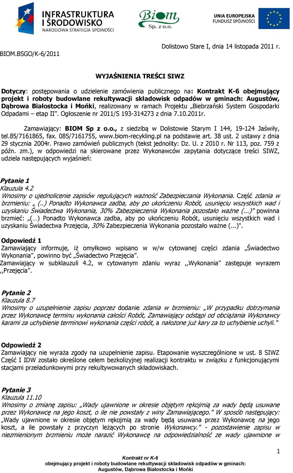 Białostocka i Mońki, realizowany w ramach Projektu Biebrzański System Gospodarki Odpadami etap II. Ogłoszenie nr 2011/S 193-314273 z dnia 7.10.2011r. Zamawiający: BIOM Sp z o.o., z siedzibą w Dolistowie Starym I 144, 19-124 Jaświły, tel.