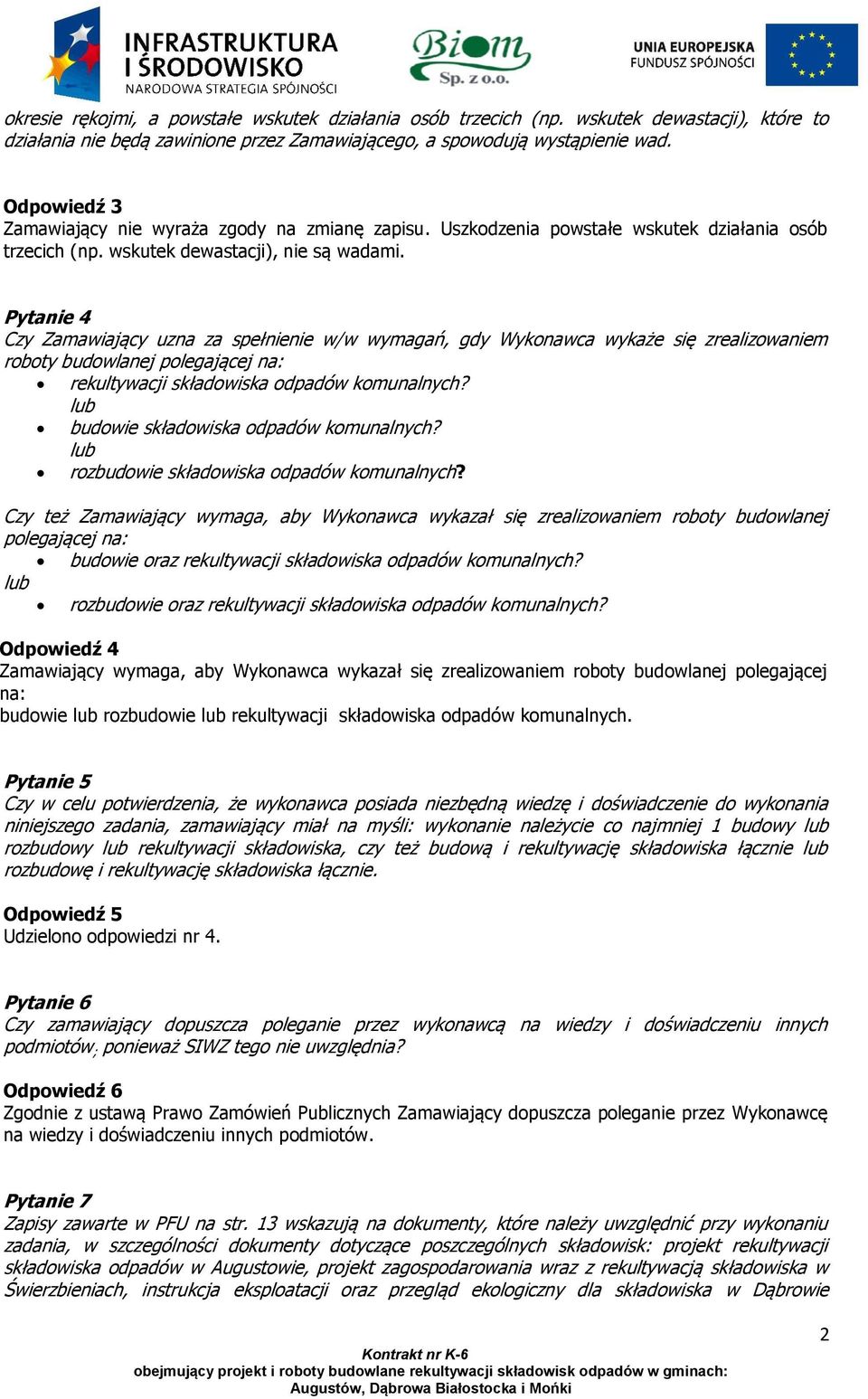 Pytanie 4 Czy Zamawiający uzna za spełnienie w/w wymagań, gdy Wykonawca wykaże się zrealizowaniem roboty budowlanej polegającej na: rekultywacji składowiska odpadów komunalnych?