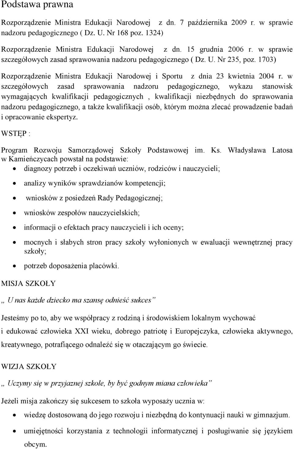 w szczegółowych zasad sprawowania nadzoru pedagogicznego, wykazu stanowisk wymagających kwalifikacji pedagogicznych, kwalifikacji niezbędnych do sprawowania nadzoru pedagogicznego, a także