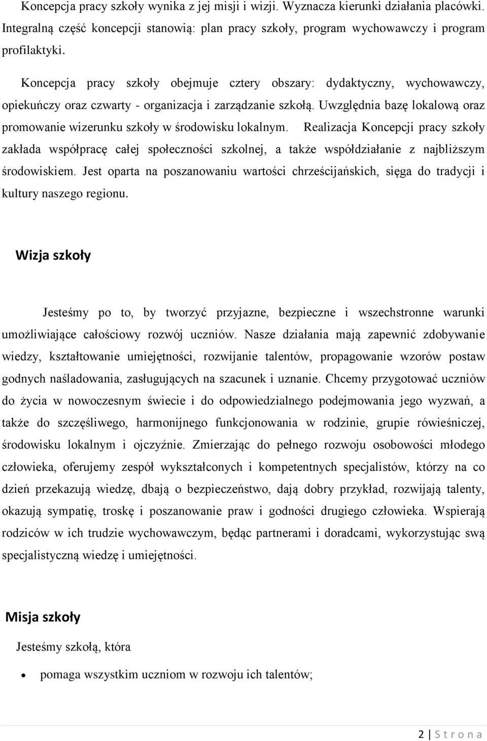 Uwzględnia bazę lokalową oraz promowanie wizerunku szkoły w środowisku lokalnym.