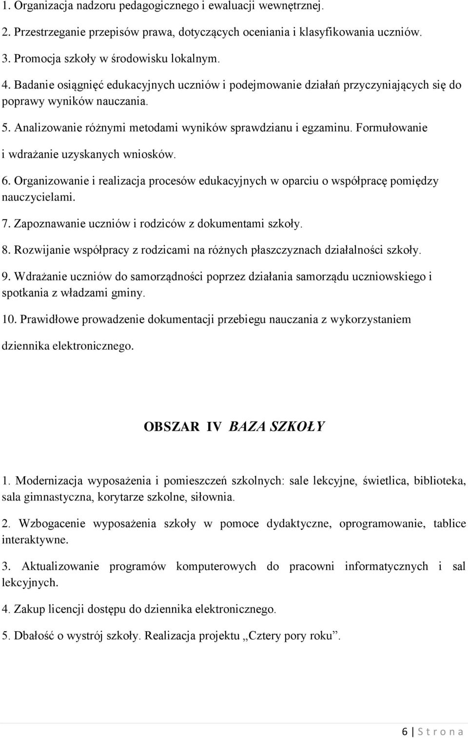 Formułowanie i wdrażanie uzyskanych wniosków. 6. Organizowanie i realizacja procesów edukacyjnych w oparciu o współpracę pomiędzy nauczycielami. 7.