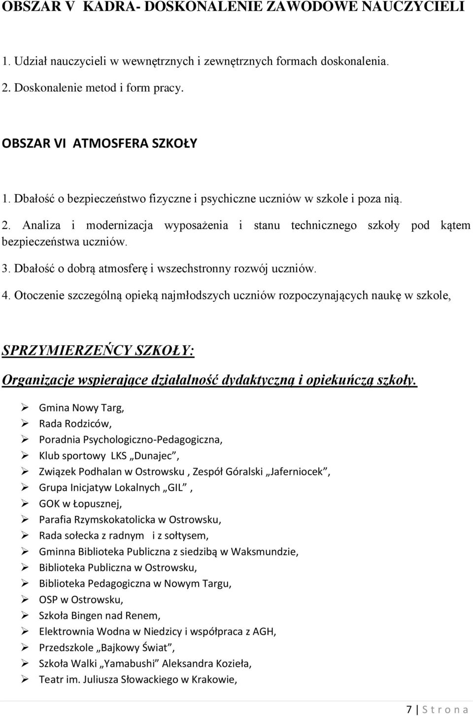 Dbałość o dobrą atmosferę i wszechstronny rozwój uczniów. 4.