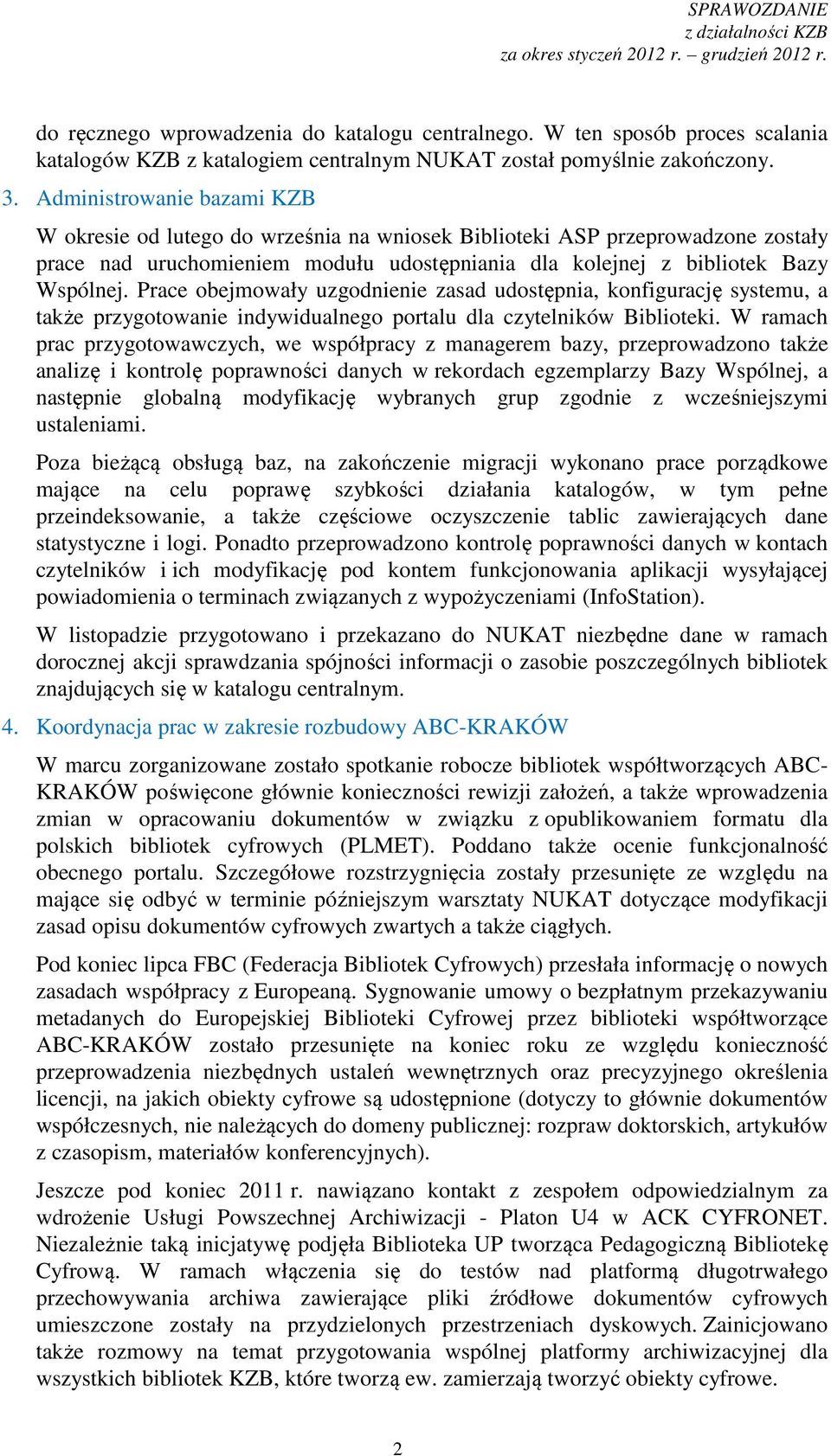 Prace obejmowały uzgodnienie zasad udostępnia, konfigurację systemu, a także przygotowanie indywidualnego portalu dla czytelników Biblioteki.