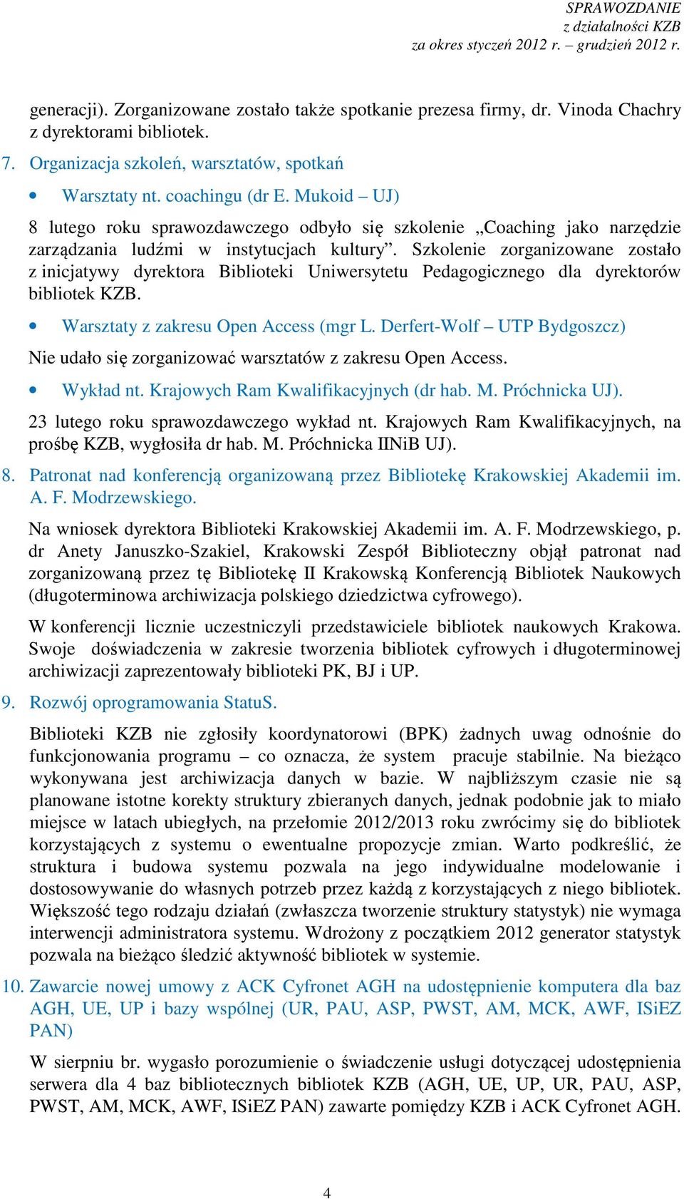 Szkolenie zorganizowane zostało z inicjatywy dyrektora Biblioteki Uniwersytetu Pedagogicznego dla dyrektorów bibliotek KZB. Warsztaty z zakresu Open Access (mgr L.