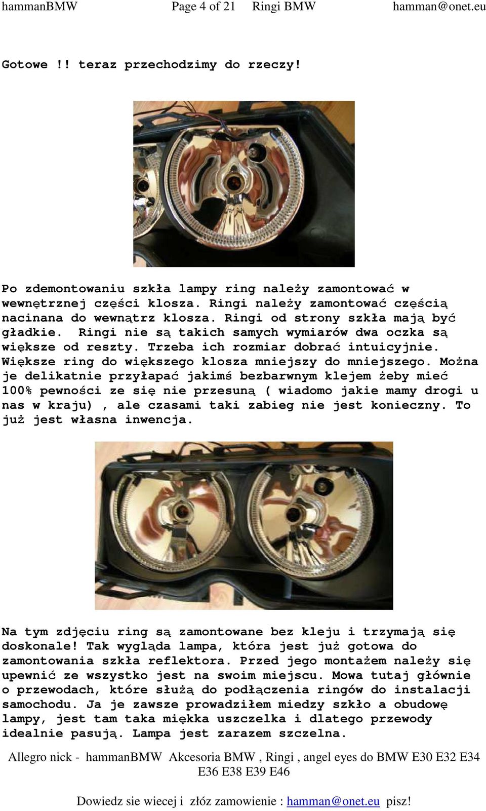 Trzeba ich rozmiar dobrać intuicyjnie. Większe ring do większego klosza mniejszy do mniejszego.