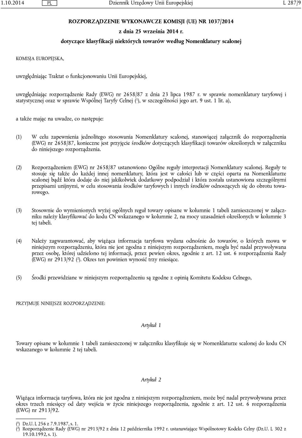 z dnia 23 lipca 1987 r. w sprawie nomenklatury taryfowej i statystycznej oraz w sprawie Wspólnej Taryfy Celnej ( 1 ), w szczególności jego art. 9 ust. 1 lit.