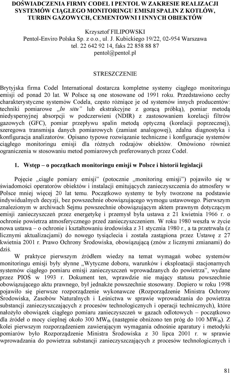 pl STRESZCZENIE Brytyjska firma Codel International dostarcza kompletne systemy ciągłego monitoringu emisji od ponad 20 lat. W Polsce są one stosowane od 1991 roku.