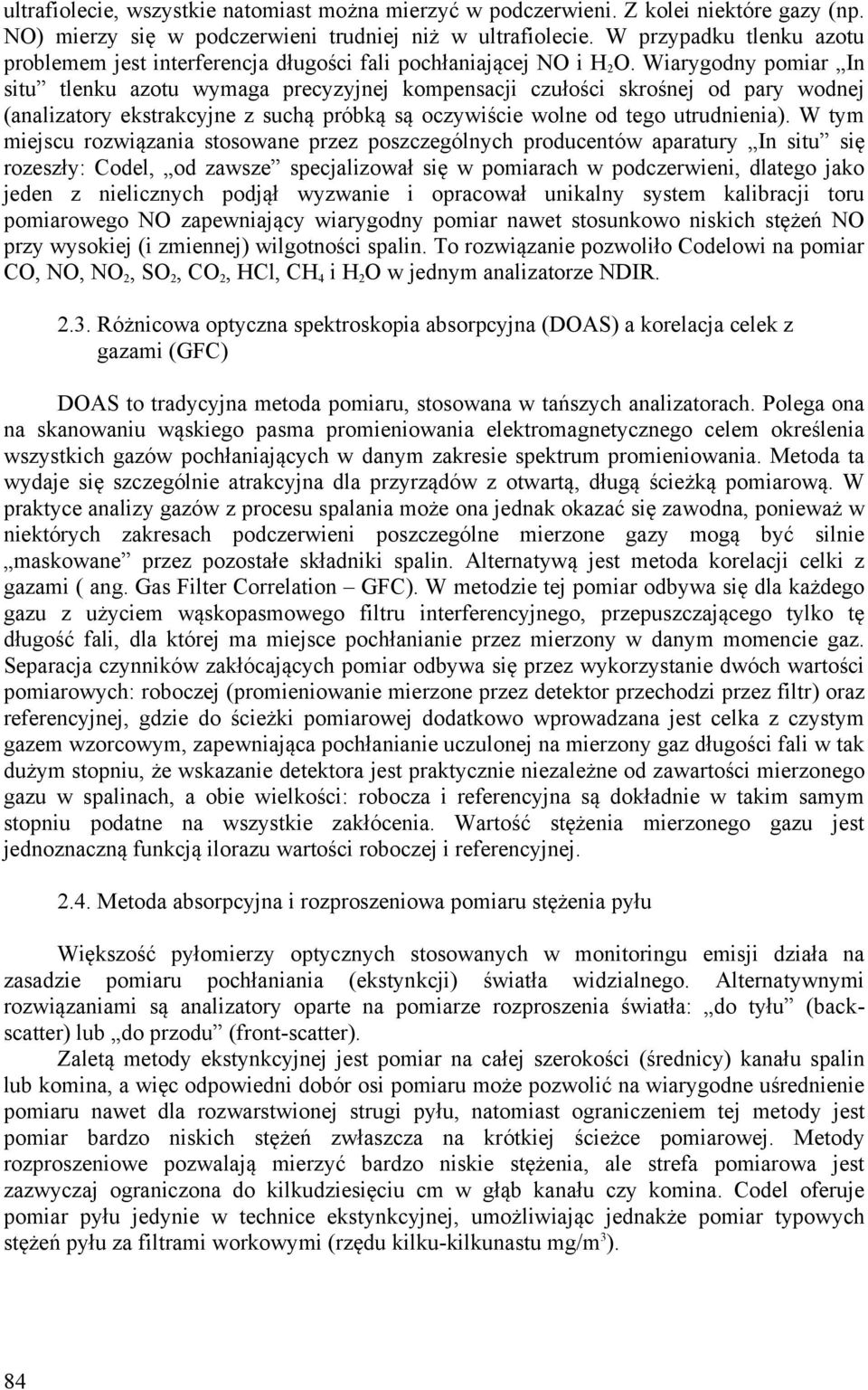 Wiarygodny pomiar In situ tlenku azotu wymaga precyzyjnej kompensacji czułości skrośnej od pary wodnej (analizatory ekstrakcyjne z suchą próbką są oczywiście wolne od tego utrudnienia).