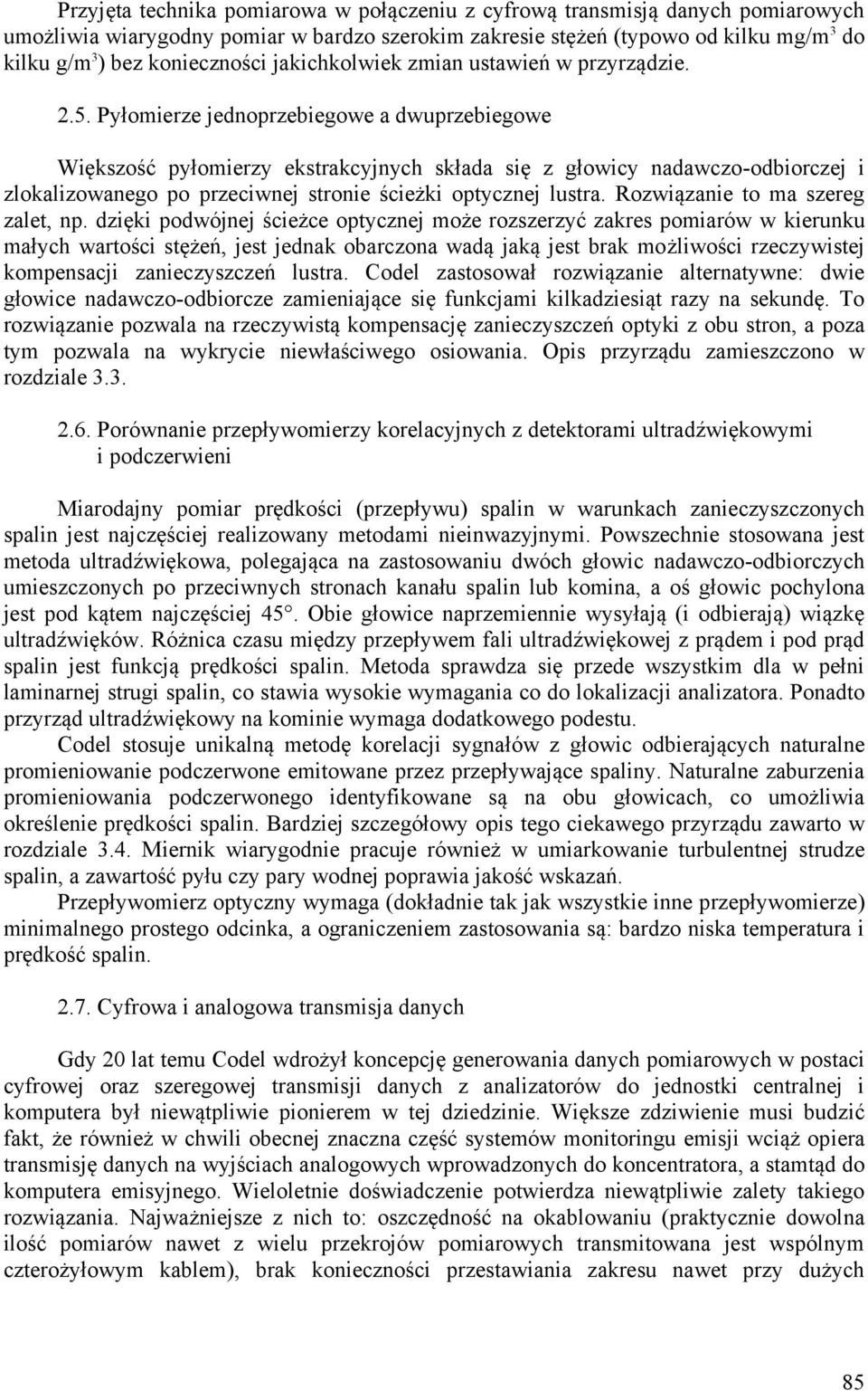 Pyłomierze jednoprzebiegowe a dwuprzebiegowe Większość pyłomierzy ekstrakcyjnych składa się z głowicy nadawczo-odbiorczej i zlokalizowanego po przeciwnej stronie ścieżki optycznej lustra.
