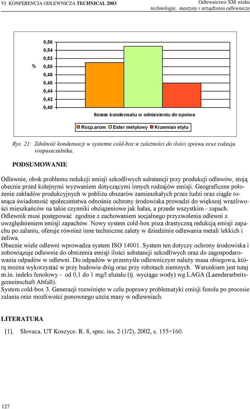 PODSUMOWANIE Odlewnie, obok problemu redukcji emisji szkodliwych substancji przy produkcji odlewów, stoją obecnie przed kolejnymi wyzwaniem dotyczącymi innych rodzajów emisji.