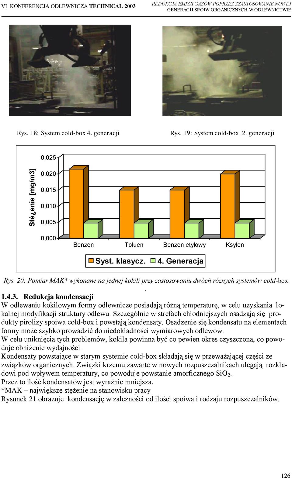 20: Pomiar MAK* wykonane na jednej kokili przy zastosowaniu dwóch różnych systemów cold-box. 1.4.3.