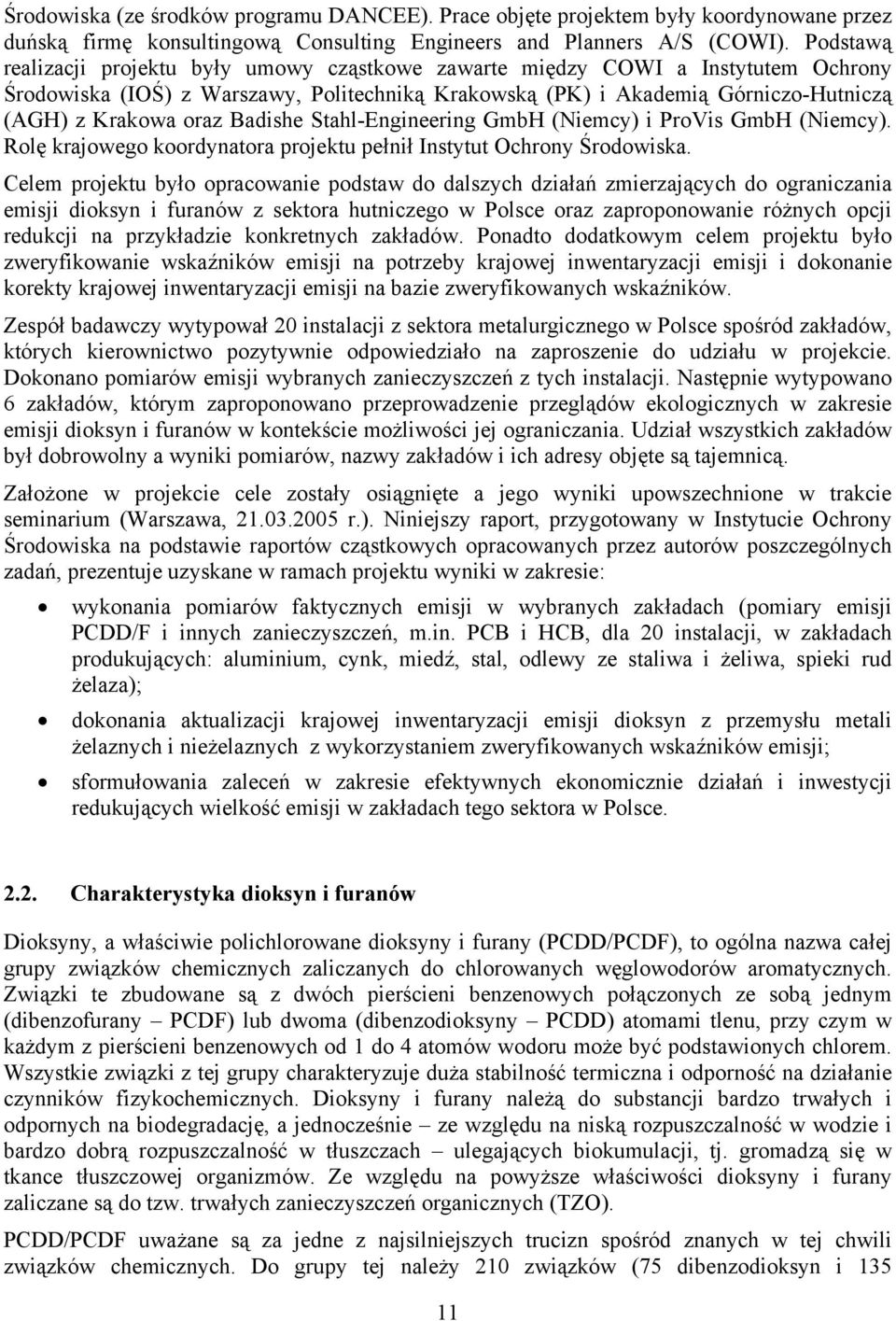 Badishe Stahl-Engineering GmbH (Niemcy) i ProVis GmbH (Niemcy). Rolę krajowego koordynatora projektu pełnił Instytut Ochrony Środowiska.