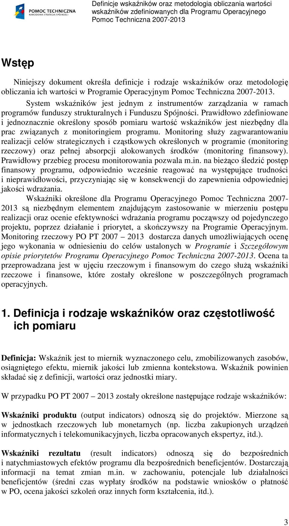 Prawidłowo zdefiniowane i jednoznacznie określony sposób wartość wskaźników jest niezbędny dla prac związanych z monitoringiem programu.
