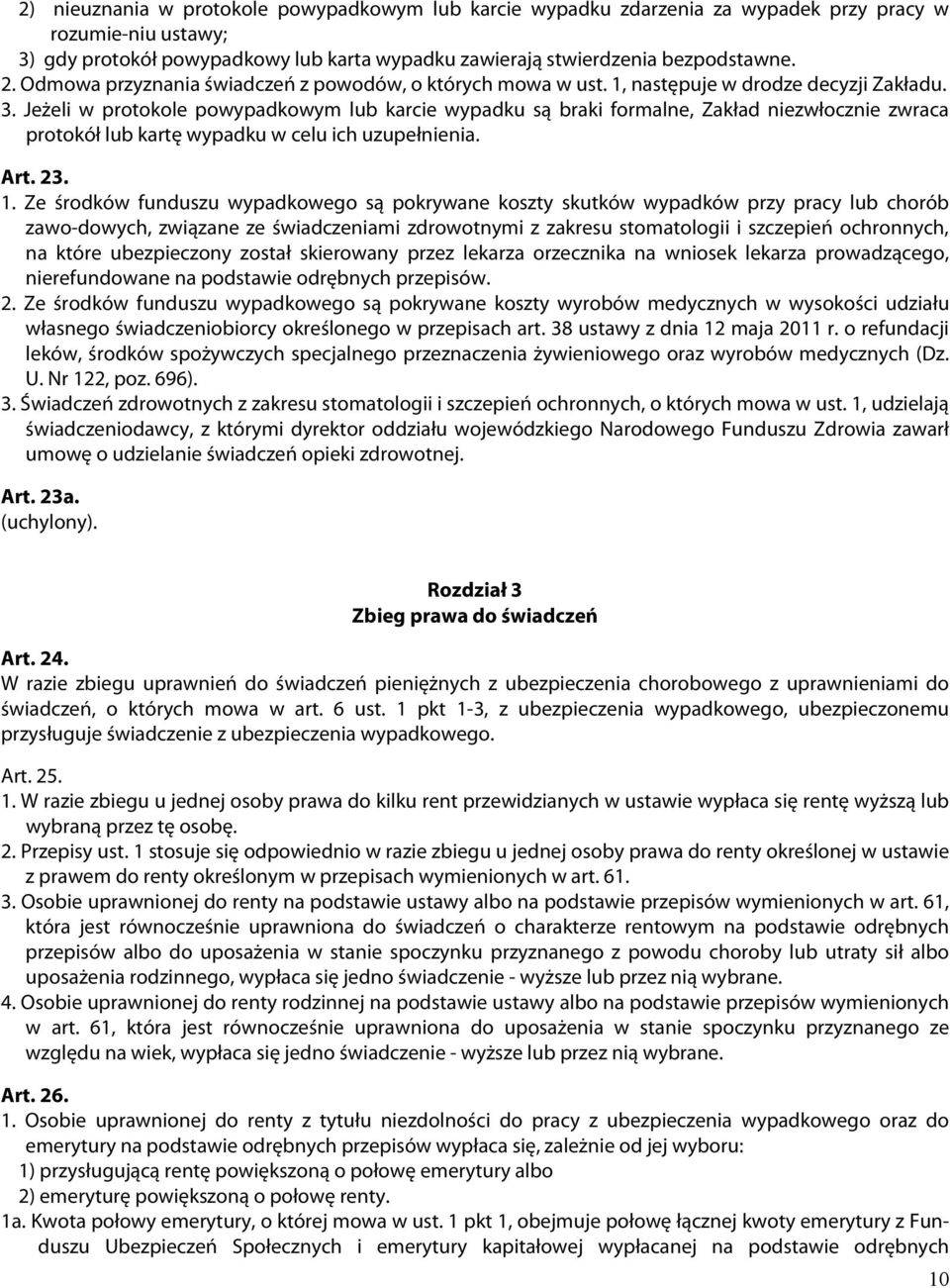 Jeżeli w protokole powypadkowym lub karcie wypadku są braki formalne, Zakład niezwłocznie zwraca protokół lub kartę wypadku w celu ich uzupełnienia. Art. 23. 1.