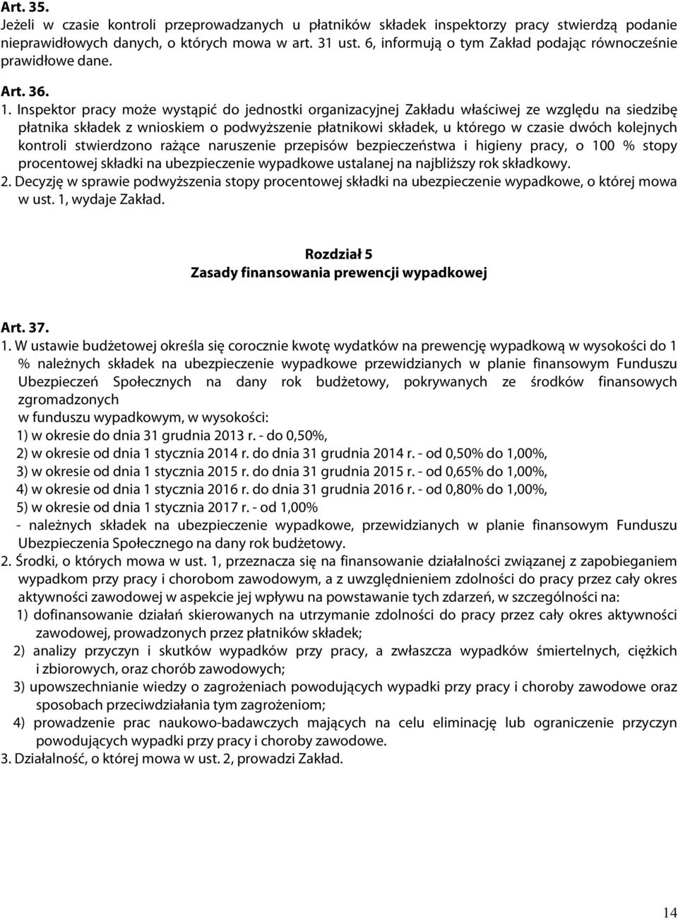 Inspektor pracy może wystąpić do jednostki organizacyjnej Zakładu właściwej ze względu na siedzibę płatnika składek z wnioskiem o podwyższenie płatnikowi składek, u którego w czasie dwóch kolejnych
