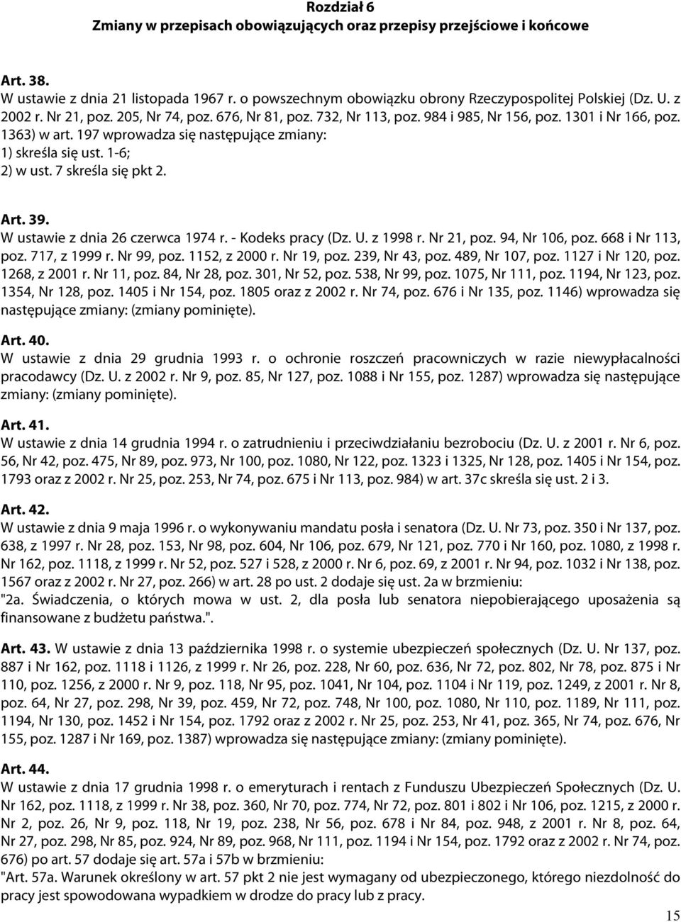 1-6; 2) w ust. 7 skreśla się pkt 2. Art. 39. W ustawie z dnia 26 czerwca 1974 r. - Kodeks pracy (Dz. U. z 1998 r. Nr 21, poz. 94, Nr 106, poz. 668 i Nr 113, poz. 717, z 1999 r. Nr 99, poz.