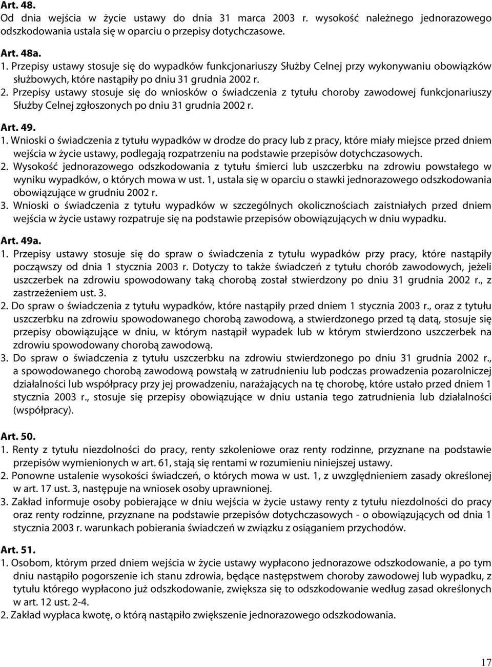 02 r. 2. Przepisy ustawy stosuje się do wniosków o świadczenia z tytułu choroby zawodowej funkcjonariuszy Służby Celnej zgłoszonych po dniu 31 grudnia 2002 r. Art. 49. 1.