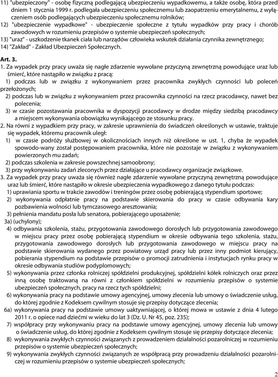 tytułu wypadków przy pracy i chorób zawodowych w rozumieniu przepisów o systemie ubezpieczeń społecznych; 13) "uraz" - uszkodzenie tkanek ciała lub narządów człowieka wskutek działania czynnika