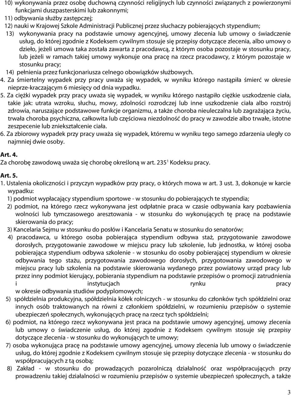 Kodeksem cywilnym stosuje się przepisy dotyczące zlecenia, albo umowy o dzieło, jeżeli umowa taka została zawarta z pracodawcą, z którym osoba pozostaje w stosunku pracy, lub jeżeli w ramach takiej