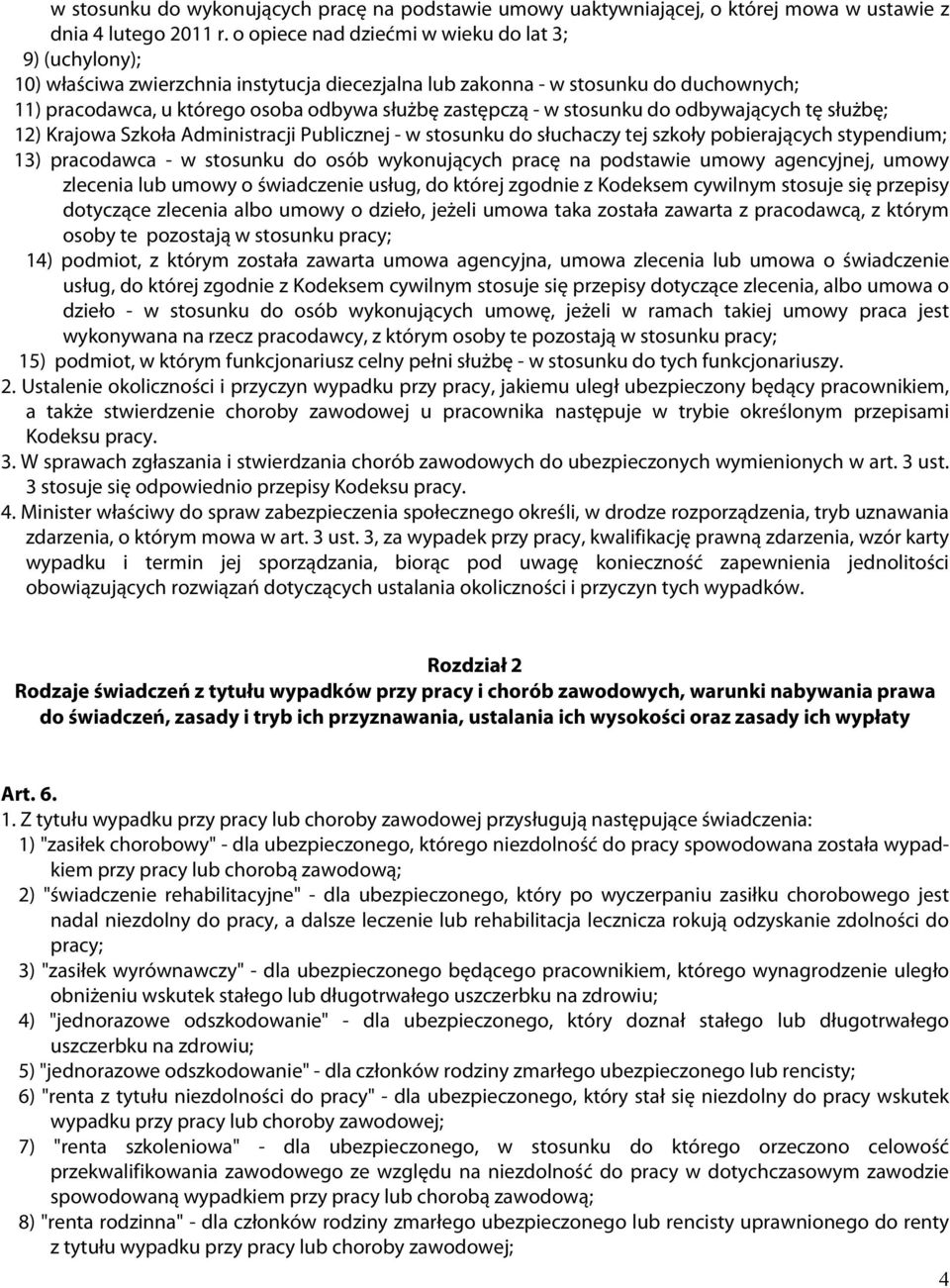 w stosunku do odbywających tę służbę; 12) Krajowa Szkoła Administracji Publicznej - w stosunku do słuchaczy tej szkoły pobierających stypendium; 13) pracodawca - w stosunku do osób wykonujących pracę