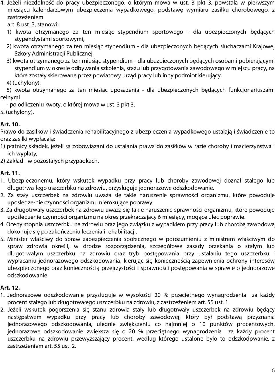 3, stanowi: 1) kwota otrzymanego za ten miesiąc stypendium sportowego - dla ubezpieczonych będących stypendystami sportowymi, 2) kwota otrzymanego za ten miesiąc stypendium - dla ubezpieczonych