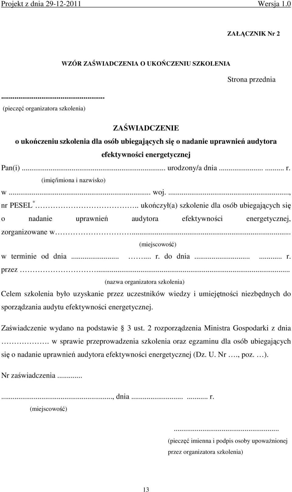 (imię/imiona i nazwisko) w... woj...., nr PESEL *.. ukończył(a) szkolenie dla osób ubiegających się o nadanie uprawnień audytora efektywności energetycznej, zorganizowane w.