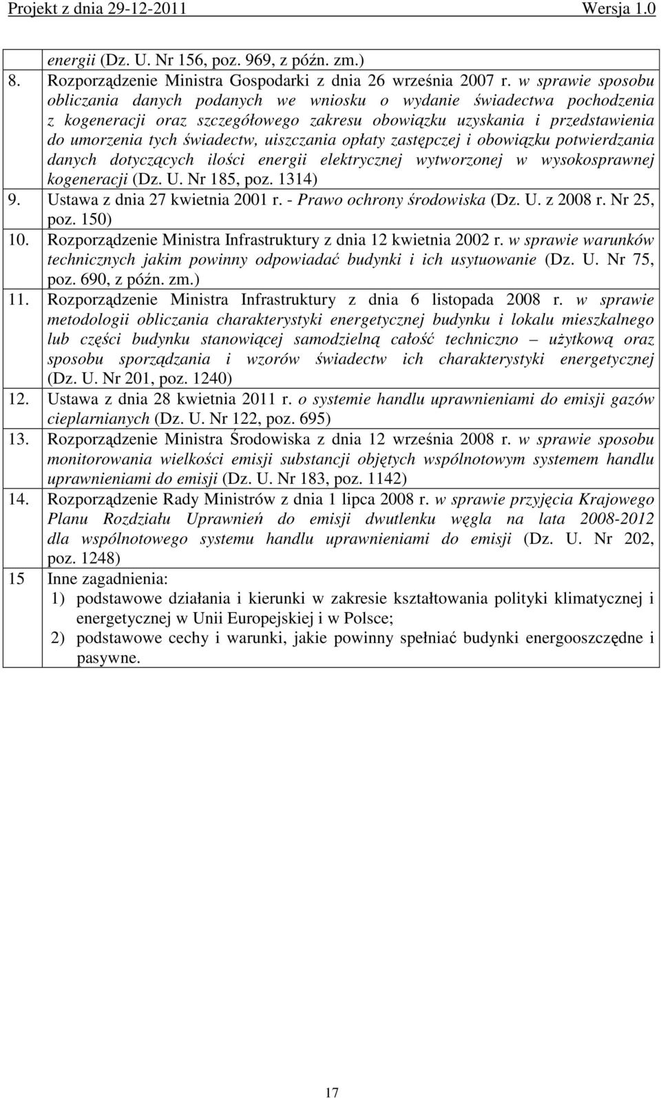 uiszczania opłaty zastępczej i obowiązku potwierdzania danych dotyczących ilości energii elektrycznej wytworzonej w wysokosprawnej kogeneracji (Dz. U. Nr 185, poz. 1314) 9.