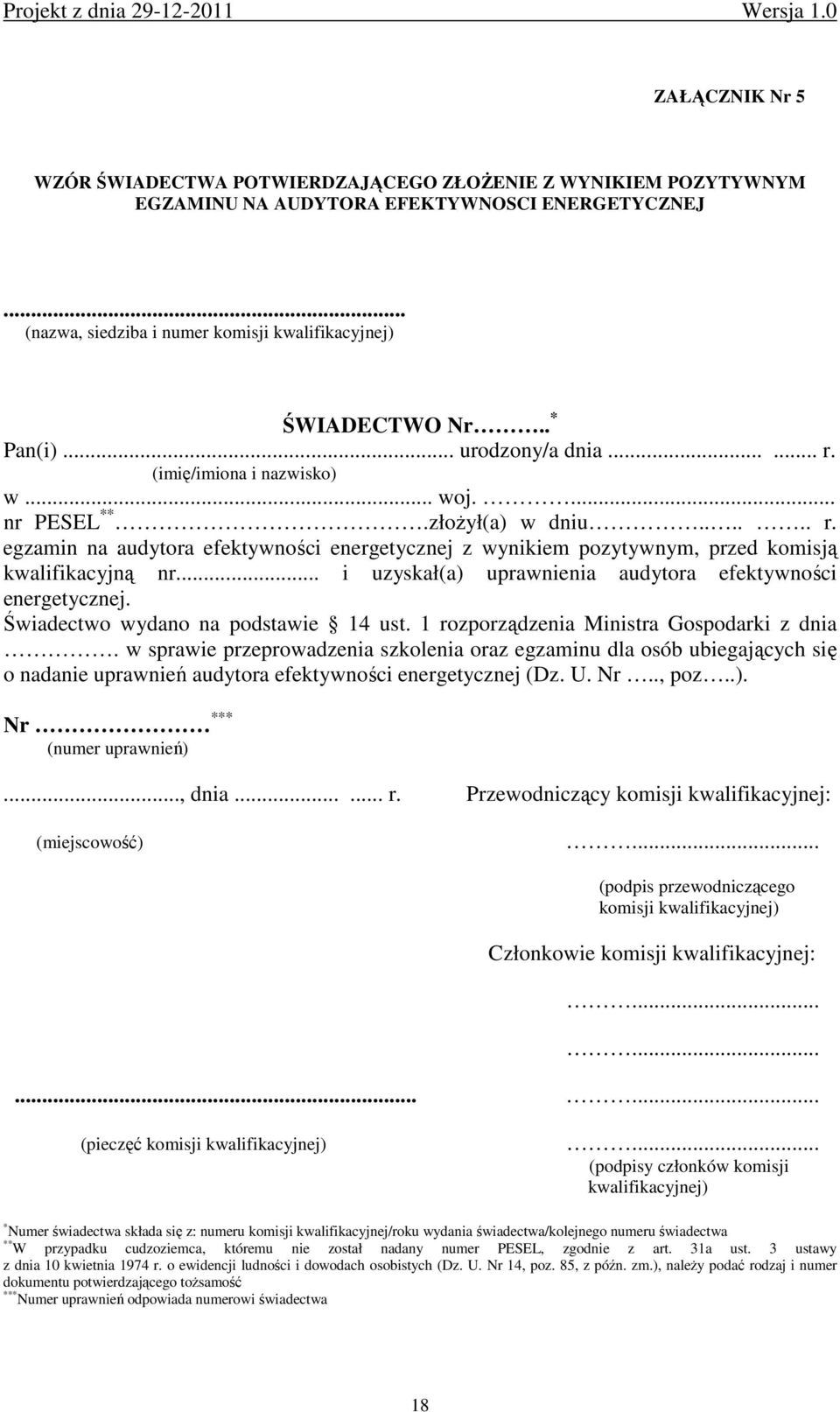 .. i uzyskał(a) uprawnienia audytora efektywności energetycznej. Świadectwo wydano na podstawie 14 ust. 1 rozporządzenia Ministra Gospodarki z dnia.