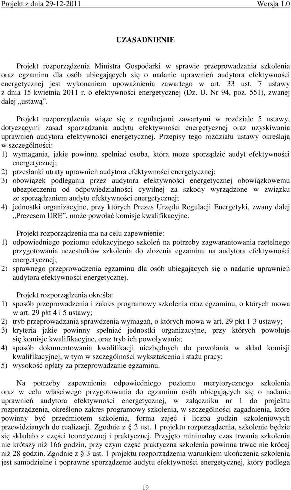 Projekt rozporządzenia wiąŝe się z regulacjami zawartymi w rozdziale 5 ustawy, dotyczącymi zasad sporządzania audytu efektywności energetycznej oraz uzyskiwania uprawnień audytora efektywności