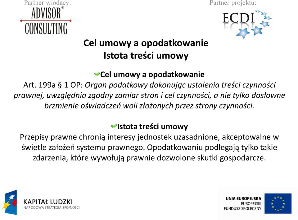 nie tylko dosłowne brzmienie oświadczeo woli złożonych przez strony czynności.