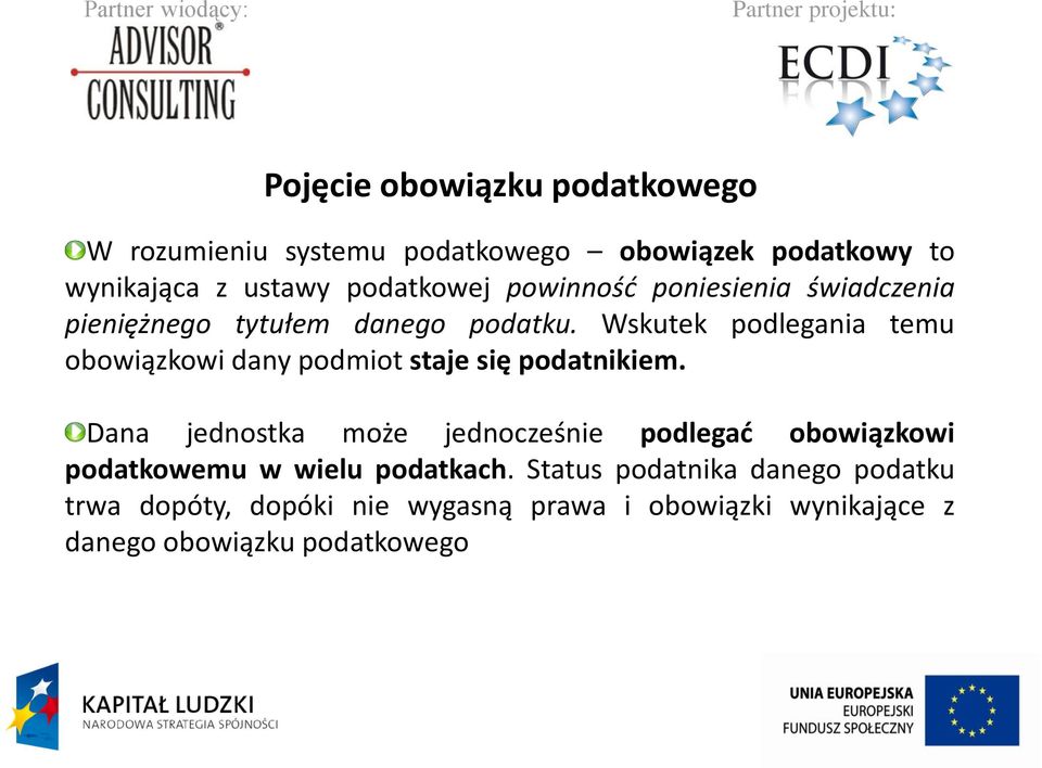 Wskutek podlegania temu obowiązkowi dany podmiot staje się podatnikiem.