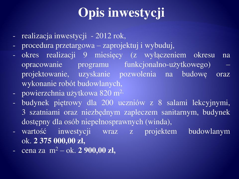 powierzchnia użytkowa 820 m 2, - budynek piętrowy dla 200 uczniów z 8 salami lekcyjnymi, 3 szatniami oraz niezbędnym zapleczem sanitarnym,