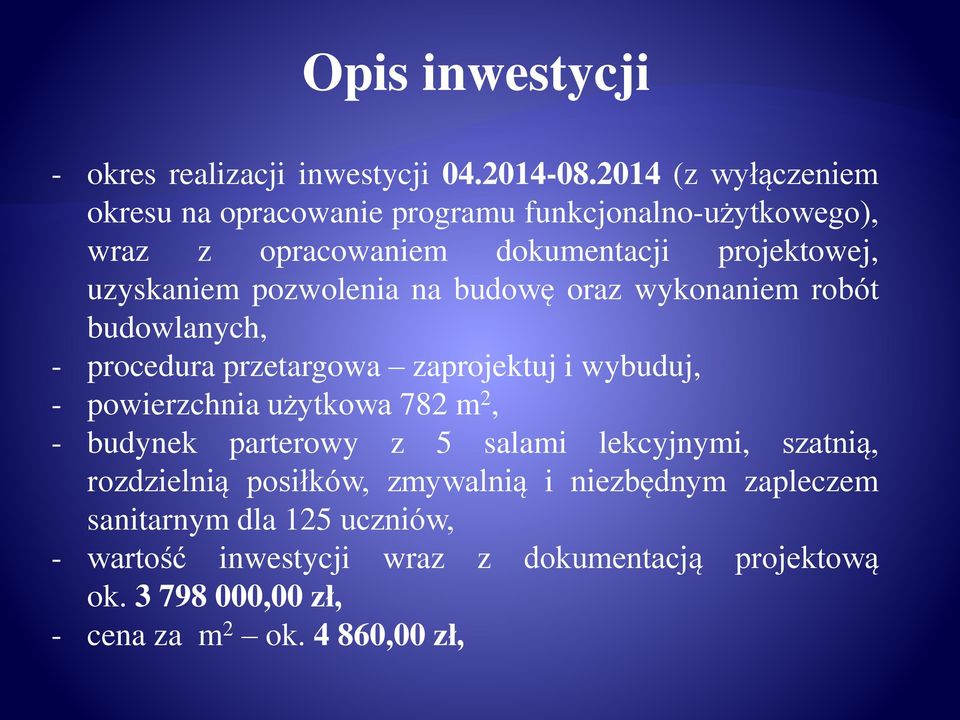 pozwolenia na budowę oraz wykonaniem robót budowlanych, - procedura przetargowa zaprojektuj i wybuduj, - powierzchnia użytkowa 782 m 2, -