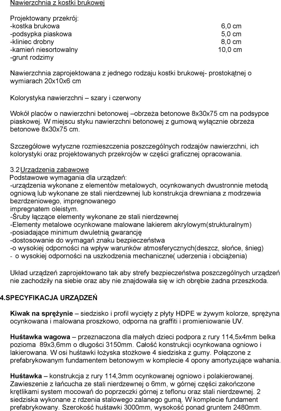 W miejscu styku nawierzchni betonowej z gumową wyłącznie obrzeża betonowe 8x30x75 cm.