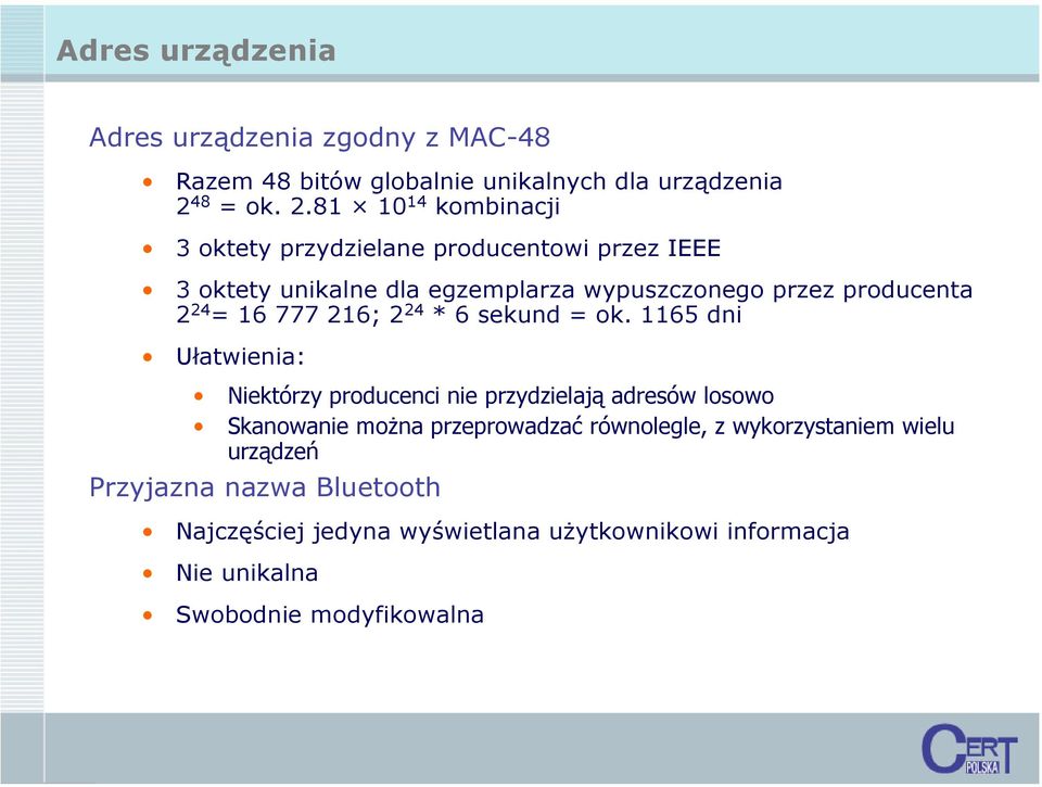 81 10 14 kombinacji 3 oktety przydzielane producentowi przez IEEE 3 oktety unikalne dla egzemplarza wypuszczonego przez producenta 2 24 =