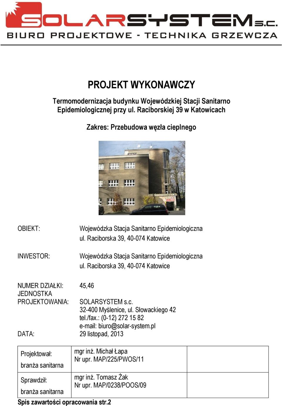 Raciborska 39, 40-074 Katowice Wojewódzka Stacja Sanitarno Epidemiologiczna ul. Raciborska 39, 40-074 Katowice NUMER DZIAŁKI: 45,46 JEDNOSTKA PROJEKTOWANIA: SOLARSYSTEM s.c. 32-400 Myślenice, ul.