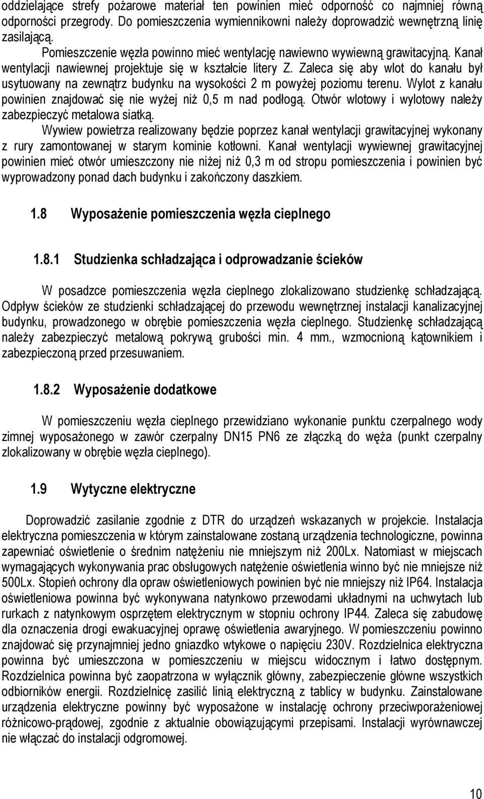 Zaleca się aby wlot do kanału był usytuowany na zewnątrz budynku na wysokości 2 m powyżej poziomu terenu. Wylot z kanału powinien znajdować się nie wyżej niż 0,5 m nad podłogą.